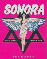 Sonora: Magic Market/Mexico City - El Mercado de La Magia/Ciudad de Mexico - Kurt Hollander, Adam Wiseman