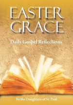 Easter Grace: Daily Gospel Reflections - Daughters of St. Paul, FSP Maria Grace Dateno, Marianne Lorraine Trouvé