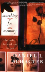 Searching For Memory: The Brain, The Mind, And The Past - Daniel L. Schacter