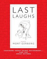 Last Laughs: Cartoons About Aging, Retirement...and the Great Beyond - Mort Gerberg