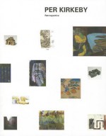 Per Kirkeby: Retrospective: And the 'Forbidden Paintings' of Kurt Schwitters - Per Kirkeby