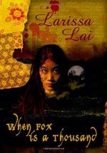 When Fox is a Thousand - Larissa Lai