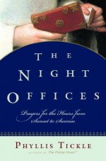 The Night Offices: Prayers for the Hours from Sunset to Sunrise - Phyllis A. Tickle