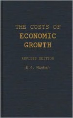 The Costs of Economic Growth: Revised Edition - E.J. Mishan