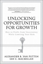 Unlocking Opportunities for Growth: How to Profit from Uncertainty While Limiting Your Risk - Ian C. Macmillan