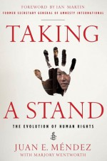 Taking a Stand: The Evolution of Human Rights - Juan E. Mendez, Marjory Wentworth, Juan E. Méndez