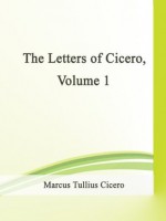 The Letters of Cicero, Volume 1 - Marcus Tullius Cicero