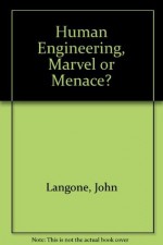 Human Engineering, Marvel or Menace? - John Langone