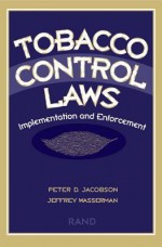 Tobacco Control Laws: Implementation and Enforcement - Peter D. Jacobson, Jeffrey Wasserman