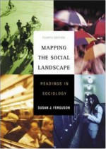 Mapping The Social Landscape: Readings In Sociology - Susan J. Ferguson