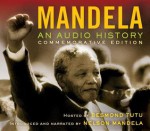 Mandela: An Audio History - Desmond Tutu, Nelson Mandela, Joe Richman, Radio Diaries