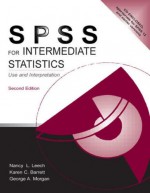 SPSS for Intermediate Statistics: Use and Interpretation [With CDROM] - Nancy L. Leech, George A. Morgan, Karen C. Barrett