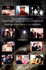 Complete Directory to Science Fiction, Fantasy and Horror Television Series: A Comprehensive Guide to the First 50 Years, 1946 to 1996 - Alan Morton