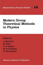 Modern Group Theoretical Methods In Physics (Mathematical Physics Studies) - M. Flato, Daniel Sternheimer, J. -P. Gazeau, M. Irac-Astaud