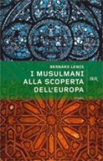 I musulmani alla scoperta dell'Europa - Bernard Lewis, Denis M. Bathish, Alessandro Vanoli