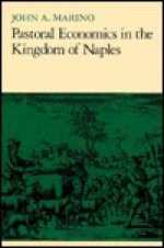 Pastoral Economics in the Kingdom of Naples - John Marino