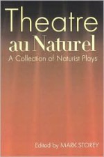 Theatre Au Naturel: A Collection Of Naturist Plays - Mark Storey