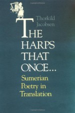 The Harps that Once...: Sumerian Poetry in Translation - Thorkild Jacobsen