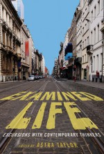 Examined Life: Excursions With Contemporary Thinkers - Astra Taylor