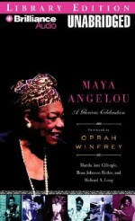 Maya Angelou: A Glorious Celebration - Marcia Ann Gillespie Rosa Johnson Butler and Richard A. Long, Dion Graham