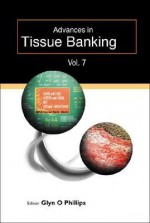 Advances in Tissue Banking, Volume 7 - Glyn O. Phillips