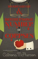 Dandy Gilver and a Bothersome Number of Corpses - Catriona McPherson