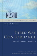 The Message Three-Way Concordance: Word / Phrase / Synonym - Eugene H. Peterson