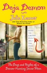 Deja Demon: The Days and Nights of a Demon-Hunting Soccer Mom - Julie Kenner