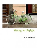 Waiting for Daylight - H.M. Tomlinson