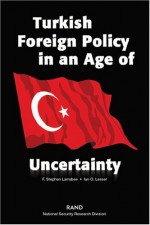 Turkish Foreign Policy In An Age Of Uncertainty - F. Stephen Larrabee, Ian O. Lesser