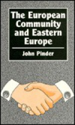 The European Community and Eastern Europe: An Evolving Relationship (Chatham House Papers) - John Pinder