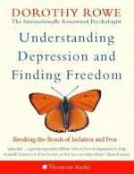 Understanding Depression and Finding Freedom: Breaking the bonds of isolation and fear - Dorothy Rowe