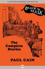 Paul Cain: The Complete Stories - Paul Cain, Boris Dralyuk