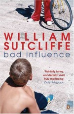 Bad Influence - William Sutcliffe