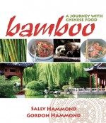 Bamboo: A Journey with Chinese Food - Sally Hammond, Gordon Hammond