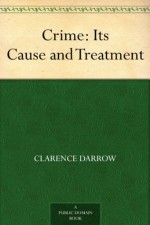 Crime: Its Cause and Treatment (免费公版书) - Clarence Darrow