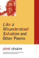 Like a Misunderstood Salvation and Other Poems - Aimé Césaire, Annette Smith, Dominic Thomas