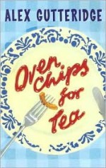 Oven Chips for Tea - Alex Gutteridge