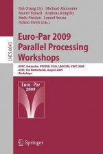 Euro Par 2009, Parallel Processing Workshops: Hppc, Hetero Par, Proper, Roia, Unicore, Vhpc, Delft, The Netherlands, August 25 28, 2009, Workshops ... Computer Science And General Issues) - Hai-Xiang Lin, Martti Forsell, Andreas Knüpfer, Radu Prodan, Leonel Sousa, Achim Streit, Michael Alexander