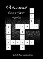 A Collection of Classic Short Stories - Mark Twain, Saki, Yona Rodrigue Cohen, Jack London, Oscar Wilde, Arthur Conan Doyle