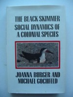 The Black Skimmer: Social Dynamics of a Colonial Species - Joanna Burger, Michael Gochfeld