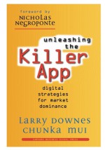 Unleashing the Killer App: Digital Strategies for Market Dominance - Larry Downes, Chunka Mui