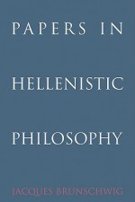 Papers in Hellenistic Philosophy - Jacques Brunschwig