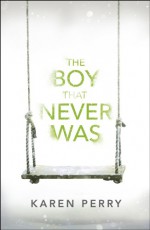 The Boy That Never Was - Karen Perry