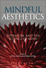 Mindful Aesthetics: Literature and the Science of Mind - Chris Danta, Helen Groth