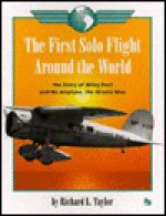 The First Solo Flight Around The World: The Story Of Wiley Post And His Airplane, The Winnie Mae (First Book) - Richard L. Taylor