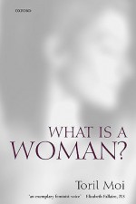 What is a Woman?: And Other Essays - Toril Moi