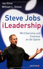 Steve Jobs I Leadership - Jay Elliot, William L. Simon, G. Maximilian Knauer