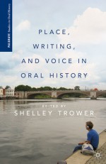 Place, Writing, and Voice in Oral History - Shelley Trower