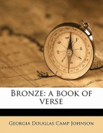 Bronze: A Book Of Verse - Georgia Douglas Camp Johnson